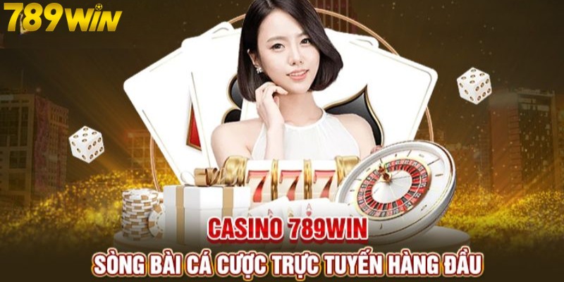 Casino 789WIN là sân chơi hàng đầu Châu Á 